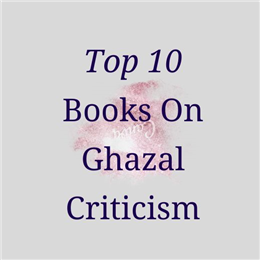 Top 10 Books On Ghazal Criticism
