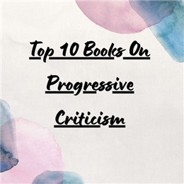 Top 10 Books On Progressive Criticism