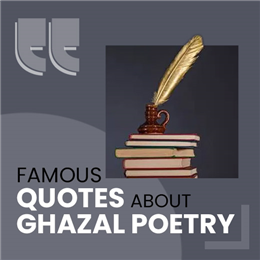 Famous Quotes about Ghazal Poetry