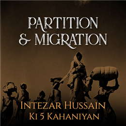 Intezar Hussain's Best 5 Short Stories on Partition and Migration