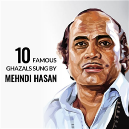 10 Famous ghazals sung by Mehdi Hasan