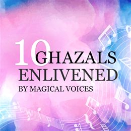 10 Ghazals enlivened by magical voices