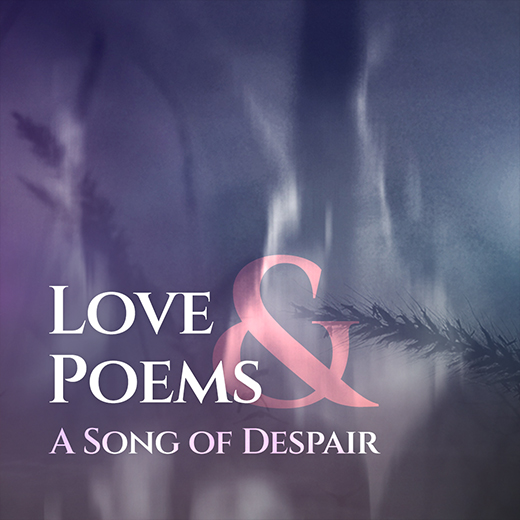 Love Poems and a song of Despair