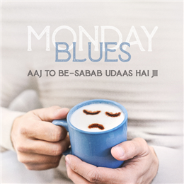 MONDAY BLUES: AAJ TO BE-SABAB UDAAS HAI JII