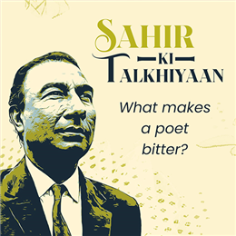 Sahir ki talkhiyaan: What makes a poet bitter?
