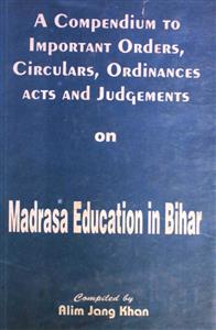 A Compendium To Important Orders, Circulars, Ordinances Act And Judgments On Madrasa Education In Bihar