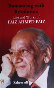 Romancing With Revolution- Life And Works of Faiz Ahmad Faiz