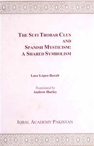 The Sufi Trobar Clus And Spanish Mysticism A Shared Symbolism