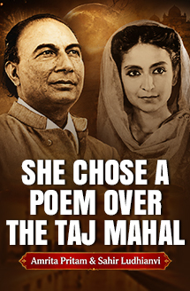 Why Amrita Pritam Loved Sahir Ludhianvi’s Poem More Than the Taj Mahal