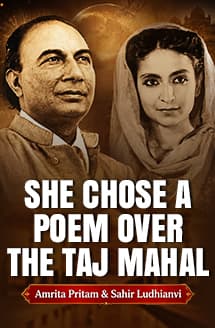 Why Amrita Pritam Loved Sahir Ludhianvi’s Poem More Than the Taj Mahal