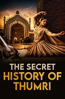 The Secret History of Thumri: From Lucknow’s Courts to Global Stages